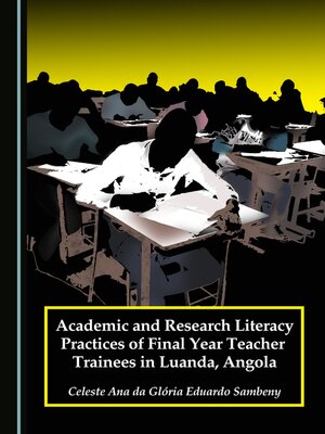 cover image of Academic and Research Literacy Practices of Final Year Teacher Trainees in Luanda, Angola